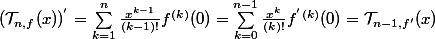 (\mathcal{T}_{n,f}(x))^{'}=\sum_{k=1}^{n}\frac{x^{k-1}}{(k-1)!}f^{(k)}(0)=\sum_{k=0}^{n-1}\frac{x^{k}}{(k)!}f^{'}^{(k)}(0)=\mathcal{T}_{n-1,f'}(x)